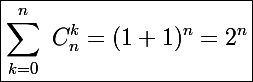 \Large \boxed{\sum_{k=0}^n~C_n^k=(1+1)^n=2^n}